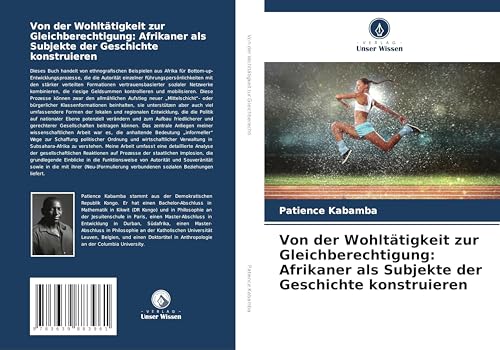 Von der Wohltätigkeit zur Gleichberechtigung: Afrikaner als Subjekte der Geschichte konstruieren von VDM Verlag