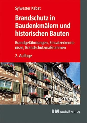Brandschutz in Baudenkmälern und historischen Bauten: Brandgefährdungen – Einsatzerkenntnisse – Brandschutzmaßnahmen von RM Rudolf Müller Medien GmbH & Co. KG