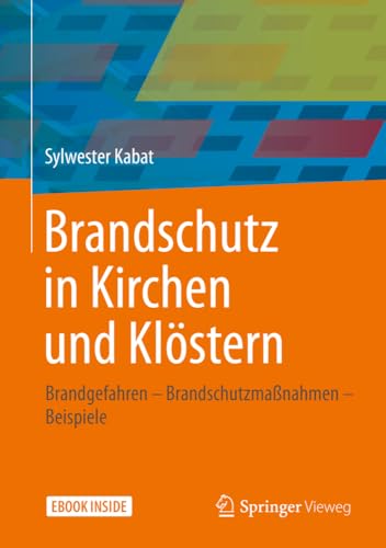 Brandschutz in Kirchen und Klöstern: Brandgefahren - Brandschutzmaßnahmen - Beispiele von Springer Vieweg