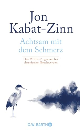 Achtsam mit dem Schmerz: Das MBSR-Programm bei chronischen Beschwerden | MBSR-Programm von Jon Kabat-Zinn: Achtsamkeit für ein erfülltes Leben trotz chronischer Schmerzen. von Droemer Knaur*
