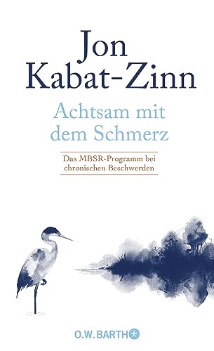 Achtsam mit dem Schmerz: Das MBSR-Programm bei chronischen Beschwerden | MBSR-Programm von Jon Kabat-Zinn: Achtsamkeit für ein erfülltes Leben trotz chronischer Schmerzen. Achtsam mit dem Schmerz: Das MBSR-Programm bei chronischen Beschwerden | MBSR-Programm von Jon Kabat-Zinn: Achtsamkeit für ein erfülltes Leben trotz chronischer Schmerzen.