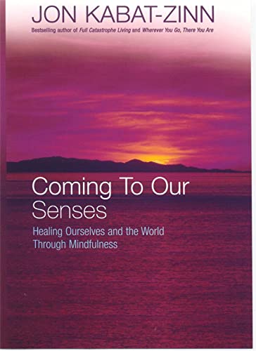 Coming To Our Senses: Healing Ourselves and the World Through Mindfulness Coming To Our Senses: Healing Ourselves and the World Through Mindfulness von Piatkus