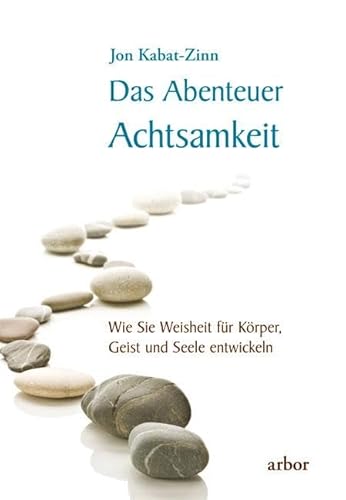 Das Abenteuer Achtsamkeit: Wie Sie Weisheit für Körper, Geist und Seele entwickeln - gesprochen von Lienhard Valentin von Arbor Verlag