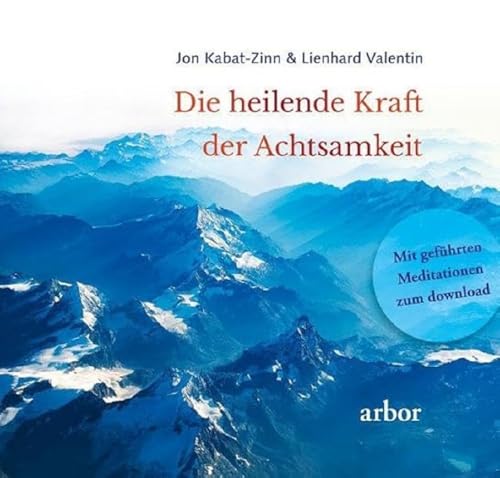 Die heilende Kraft der Achtsamkeit: Mit geführten Meditationen zum Download gesprochen von Lienhard Valentin Die heilende Kraft der Achtsamkeit: Mit geführten Meditationen zum Download gesprochen von Lienhard Valentin