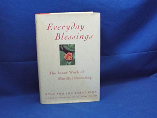 Everyday Blessings: Inner Work of Mindful Parenting: The Inner Work of Mindful Parenting Everyday Blessings: Inner Work of Mindful Parenting: The Inner Work of Mindful Parenting