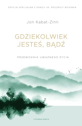 Gdziekolwiek jesteś, bądź: Przewodnik uważnego życia Gdziekolwiek jesteś, bądź: Przewodnik uważnego życia von Czarna Owca