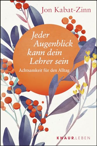 Jeder Augenblick kann dein Lehrer sein: Achtsamkeit für den Alltag (Die Weisheit großer Meister zum Verschenken)