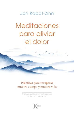 Meditaciones para aliviar el dolor: Prácticas para recuperar nuestro cuerpo y nuestra vida (Sabiduría perenne)