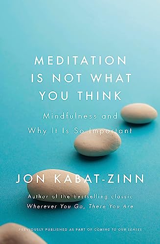 Meditation is Not What You Think: Mindfulness and Why It Is So Important von Jon Kabat-Zinn