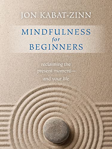 Mindfulness for Beginners: Reclaiming the Present Moment—and Your Life: Reclaiming the Present Moment—and Your Life Mindfulness for Beginners: Reclaiming the Present Moment—and Your Life: Reclaiming the Present Moment—and Your Life
