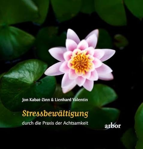 Stressbewältigung durch die Praxis der Achtsamkeit: gesprochen von Lienhard Valentin Stressbewältigung durch die Praxis der Achtsamkeit: gesprochen von Lienhard Valentin von Arbor Verlag