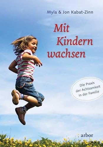 Mit Kindern wachsen: Die Praxis der Achtsamkeit in der Familie von Arbor Verlag