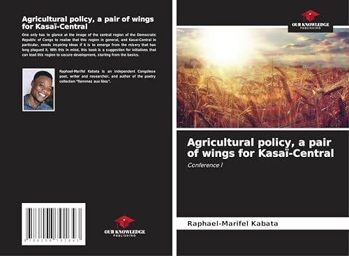 Agricultural policy, a pair of wings for Kasaï-Central: Conference 1 von Our Knowledge Publishing