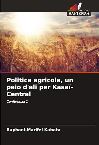 Politica agricola, un paio d'ali per Kasaï-Central: Conferenza 1 von Edizioni Sapienza