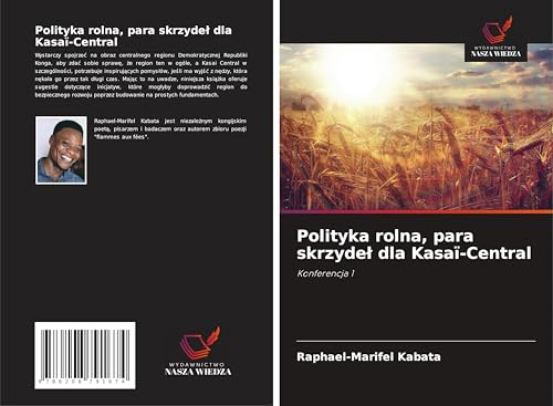 Polityka rolna, para skrzyde¿ dla Kasaï-Central: Konferencja 1 von Wydawnictwo Nasza Wiedza