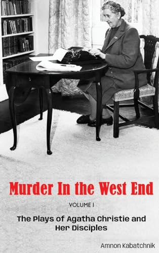 Murder in the West End: The Plays of Agatha Christie and Her Disciples Volume 1 von BearManor Media