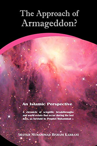 The Approach of Armageddon? an Islamic Perspective: an Islamic Perspective : a Chronicle of Scientific Breakthroughs and World Events That Occur During the Last Days, as Foretold by Prophet Muhammad