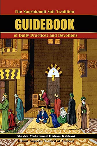 The Naqshbandi Sufi Tradition Guidebook of Daily Practices and Devotions