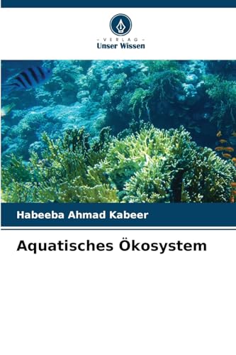 Aquatisches Ökosystem: DE von Verlag Unser Wissen
