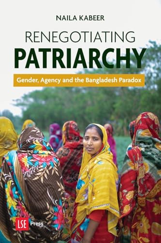 Renegotiating Patriarchy: Gender, Agency and the Bangladesh Paradox von LSE Press