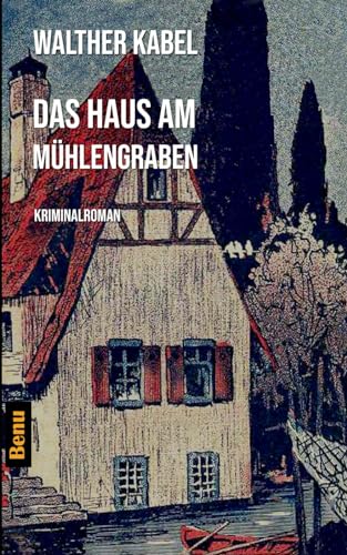 Das Haus am Mühlengraben: Kriminalroman