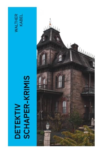 Detektiv Schaper-Krimis: Das stille Haus + Falsches Geld + Das graue Gespenst + Das Katzenpalais + Die Mumie der Königin Semenostris + Der Tote in der Burgruine