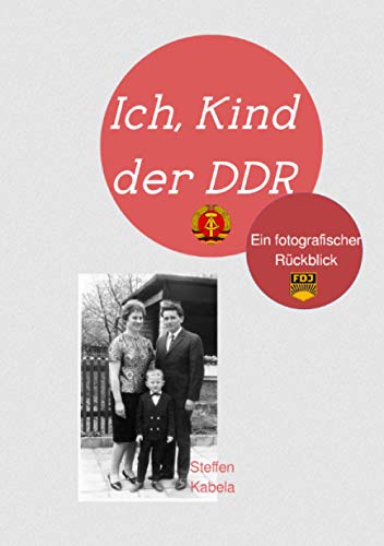Ich, Kind der DDR: Mein fotografischer Rückblick von Neopubli GmbH