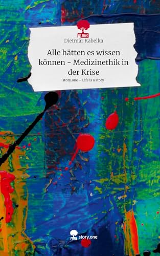 Alle hätten es wissen können - Medizinethik in der Krise. Life is a Story - story.one