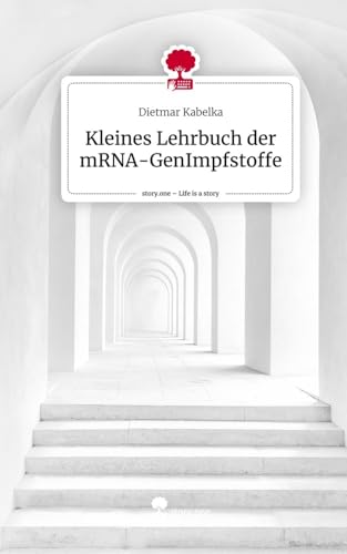 Kleines Lehrbuch der mRNA-GenImpfstoffe. Life is a Story - story.one von story.one publishing