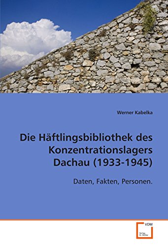 Die Häftlingsbibliothek des Konzentrationslagers Dachau (1933-1945): Daten, Fakten, Personen