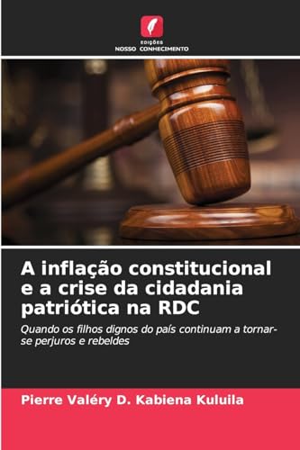 A inflação constitucional e a crise da cidadania patriótica na RDC: Quando os filhos dignos do país continuam a tornar-se perjuros e rebeldes