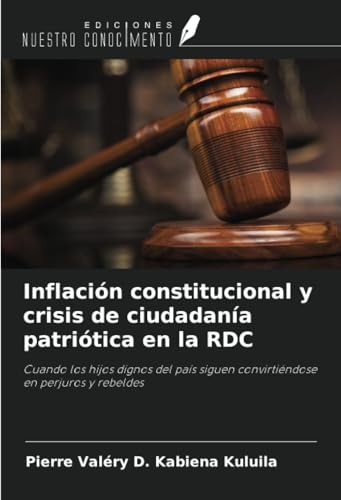 Inflación constitucional y crisis de ciudadanía patriótica en la RDC: Cuando los hijos dignos del país siguen convirtiéndose en perjuros y rebeldes