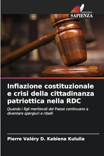 Inflazione costituzionale e crisi della cittadinanza patriottica nella RDC: Quando i figli meritevoli del Paese continuano a diventare spergiuri e ribelli