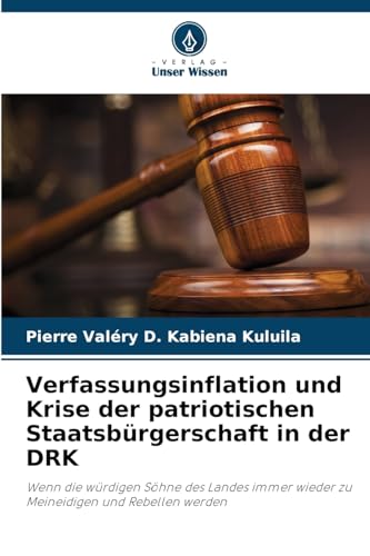 Verfassungsinflation und Krise der patriotischen Staatsbürgerschaft in der DRK: Wenn die würdigen Söhne des Landes immer wieder zu Meineidigen und Rebellen werden