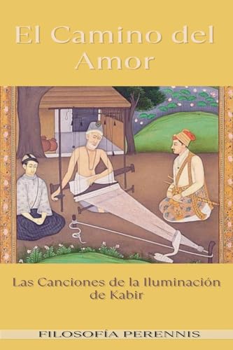 El Camino del Amor: Las Canciones de la Iluminación de Kabir von Filosofía Perennis