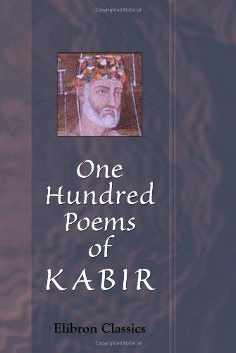 One Hundred Poems of Kabir: Translated by Rabindranath Tagore. Assisted by Evelin Underhill
