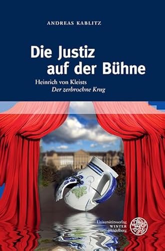 Die Justiz auf der Bühne: Heinrich von Kleists ‚Der zerbrochne Krug‘. Mit einem Exkurs zur Theorie von Metapher, Metonymie und Symbol (Beihefte zum Euphorion) von Universitätsverlag Winter GmbH Heidelberg