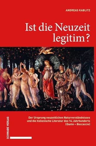Ist die Neuzeit legitim?: Der Ursprung neuzeitlichen Naturverständnisses und die italienische Literatur des 14. Jahrhunderts (Dante – Boccaccio)