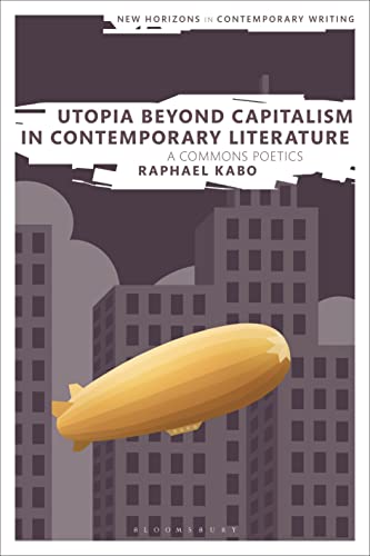 Utopia Beyond Capitalism in Contemporary Literature: A Commons Poetics (New Horizons in Contemporary Writing) von Bloomsbury Academic