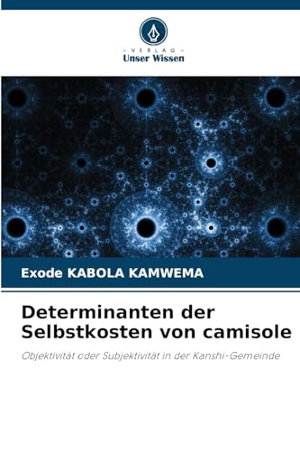 Determinanten der Selbstkosten von camisole: Objektivität oder Subjektivität in der Kanshi-Gemeinde von Verlag Unser Wissen