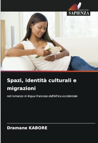 Spazi, identità culturali e migrazioni: nel romanzo in lingua francese dell'Africa occidentale von Edizioni Sapienza