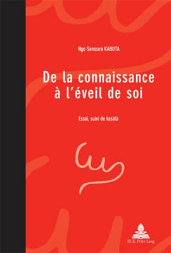 De la connaissance à l’éveil de soi: Essai, suivi de kasàlà (Pensée et perspectives africaines / African Thought and Perspectives, Band 5) von P.I.E-Peter Lang S.A., Editions Scientifiques Internationales