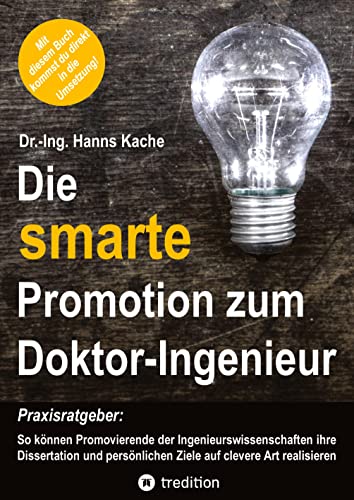 Die smarte Promotion zum Doktor-Ingenieur: Praxisratgeber: So können Promovierende der Ingenieurswissenschaften ihre Dissertation und persönlichen Ziele auf clevere Art realisieren von tredition