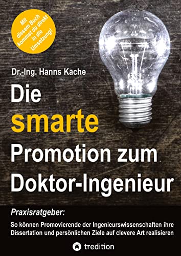 Die smarte Promotion zum Doktor-Ingenieur: Praxisratgeber: So können Promovierende der Ingenieurswissenschaften ihre Dissertation und persönlichen Ziele auf clevere Art realisieren von tredition