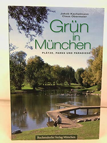 Grün in München: Plätze, Parks und Paradiese