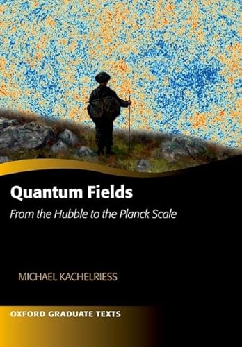 Quantum Fields - From the Hubble to the Planck Scale (Oxford Graduate Texts) von Oxford University Press