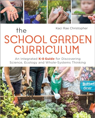 School Garden Curriculum: An Integrated K-8 Guide for Discovering Science, Ecology, and Whole-Systems Thinking von New Society Publishers
