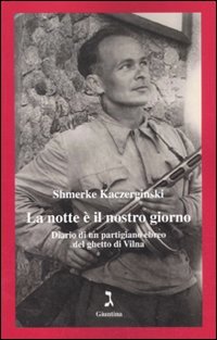 La notte è il nostro giorno. Diario di un partigiano ebreo del ghetto di Vilna (Vite) von Giuntina