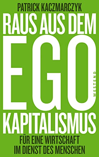 Raus aus dem Ego-Kapitalismus: Für eine Wirtschaft im Dienste des Menschen von Westend