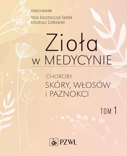 Zioła w medycynie Choroby skóry włosów i paznokci Tom 1 von PZWL